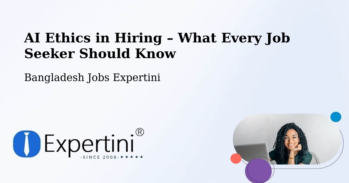 AI Ethics in Recruitment & Hiring – Bangladesh - Bangladesh Jobs Expertini
