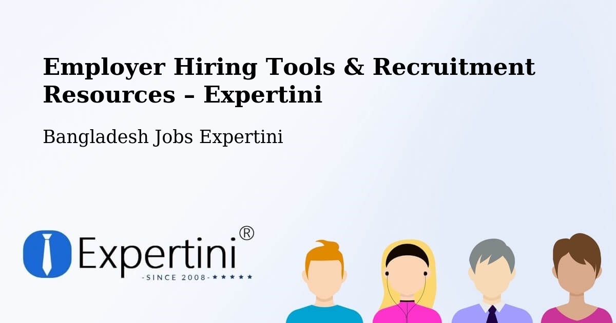 Employer Hiring Tools & Recruitment Resources – Bangladesh - Bangladesh Jobs Expertini