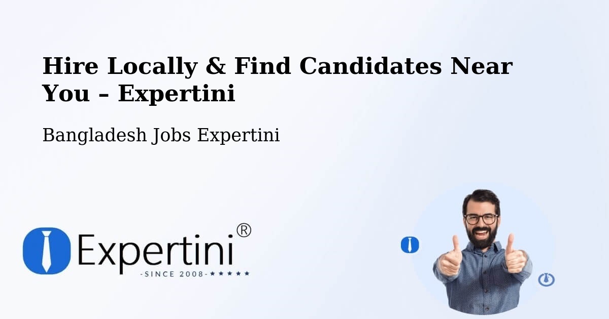 Hire Locally in Bangladesh – Find Qualified Candidates Near You - Bangladesh Jobs Expertini